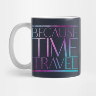 Because Time Travel Mug